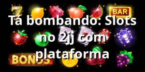 Tá bombando: Slots no 2jj com plataforma 🕹️